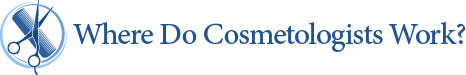 Where Do Cosmetologists Work?